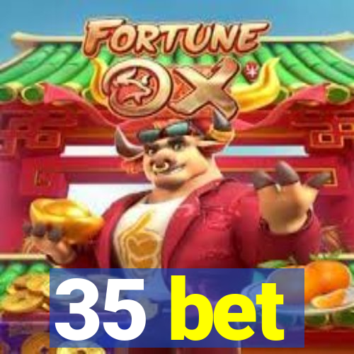 35 bet